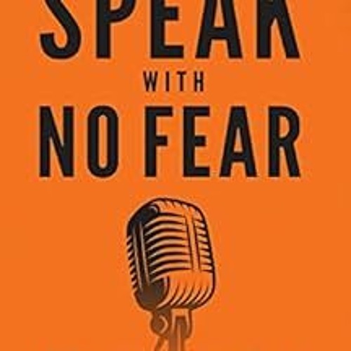 GET EBOOK 📋 Speak With No Fear: Go from a nervous, nauseated, and sweaty speaker to