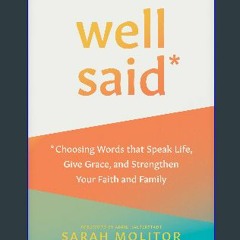 [EBOOK] ❤ Well Said: Choosing Words that Speak Life, Give Grace, and Strengthen Your Faith and Fam