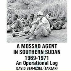 VIEW EBOOK 📥 A Mossad Agent In Southern Sudan: 1969-1971 An Operation Log by David B