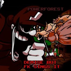 POWERFOREST - [ DEMISE BUT FK SINGS IT ]