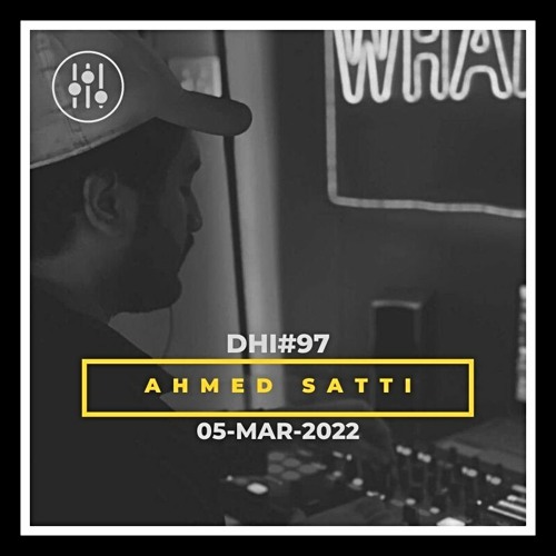AHMED SATTI - DHI Podcast # 97 (MAR 2022)