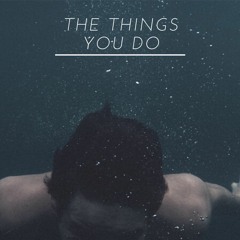 The Things You Do feat. SXDBOYNOAH