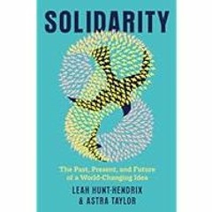 [Read Book] [Solidarity: The Past, Present, and Future of a World-Changing Idea] - Leah Hunt-H