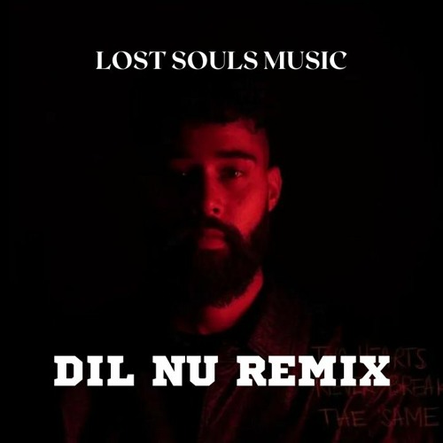 DIL NU REMIX BY LOST SOULS MUSIC