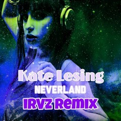 Kate Lesing - Neverland (irVz Remix)