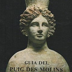 [Access] PDF EBOOK EPUB KINDLE Guía del Museo Monográfico del Puig de Molins (Trabajos del Museo