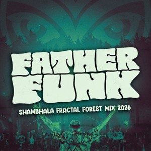 Father Funk - Shambhala Fractal Forest Mix 2026
