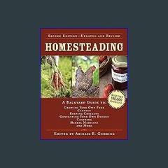 $${EBOOK} 📕 Homesteading: A Backyard Guide to Growing Your Own Food, Canning, Keeping Chickens, Ge