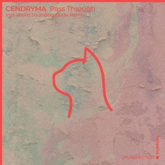 PREMIERE: Cendryma - Pass Through (Weird Sounding Dude Remix) [PURRFECTION]