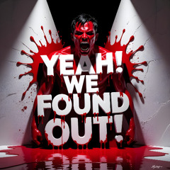 Yeah, We found Out!