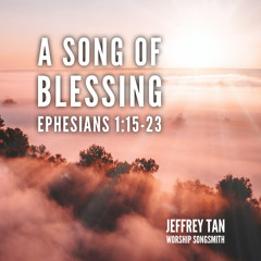 A song of blessing (Ephesians 1:15-23)