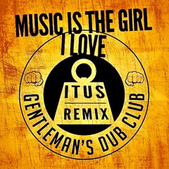 Gentleman's Dub Club feat iTUS - Music is the Girl I Love Remix
