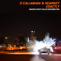 O'Callaghan & Kearney - Exactly (Magdelayna's Chilled Resurrection) *FREE XMAS GIFT!*