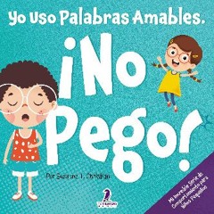 Read PDF 🌟 Yo Uso Palabras Amables. ¡No Pego!: Un Libro para Niños Pequeños con Temática de Afirma