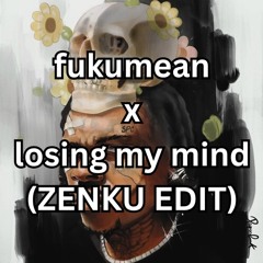 fukumean x losing my mind (ZENKU EDIT) [FREE DOWNLOAD]