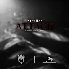 Xtrullor - Attack (Dawn of Apples Remix)