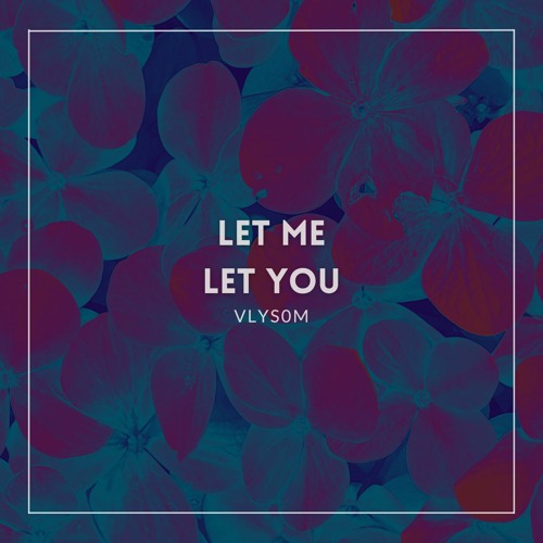 Let You Let Me (why, Down, Know)