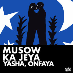 Yasha, Onfaya - Musow Ka Jeya [WERE HERE]