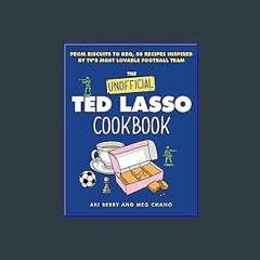 [READ EBOOK]$$ 📕 The Unofficial Ted Lasso Cookbook: From Biscuits to BBQ, 50 Recipes Inspired by T