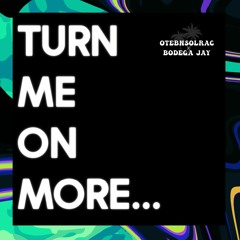 OtebnSolrac & Bodega Jay - TURN ME ON MORE