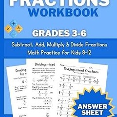 [[ Fractions Practice Workbook: Learn How to Subtract, Add, Multiply & Divide Fractions for Gra