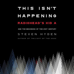 GET KINDLE 📘 This Isn't Happening: Radiohead's "Kid A" and the Beginning of the 21st