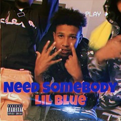 Lil Blue - Need Somebody (ProdBySonny)