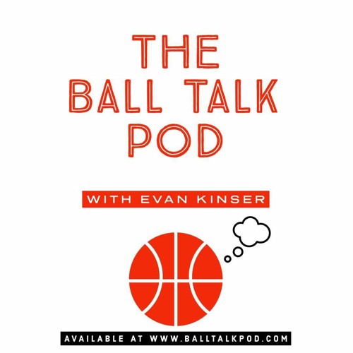 The Ball Talk Pod with Evan Kinser: Interview with DerMarr Johnson