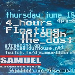DJ Samuel Lawrence MIXED LIVE 4 HRS "floating through the dust" 6-18-20