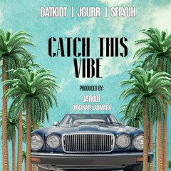 Catch this Vibe feat. J Gurr & SeeYuh