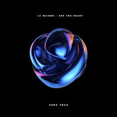 LA MAISON - Are You Ready [Aura Trax]