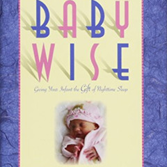 Access EBOOK 📤 On Becoming Babywise: Giving Your Infant the Gift of Nighttime Sleep