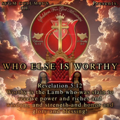 Who Else Is Worthy - SFGM COLUMBUS OH.