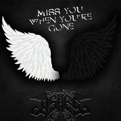 Miss You When You're Gone