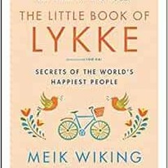 [ACCESS] KINDLE 💓 The Little Book of Lykke: Secrets of the World's Happiest People (