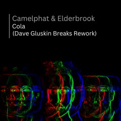 Camelphat & Elderbrook - Cola (Dave Gluskin Breaks Rework)