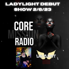 Core Mission Radio - LadyLight Debut Show 2/6/23