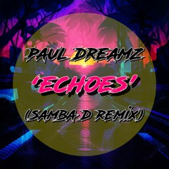 Paul Dreamz - Echoes (Samba D Remix) *FREE DOWNLOAD*