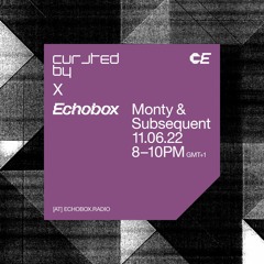 Curated By at Echobox Radio #11 w/ Monty and Subsequent - 11/06/22