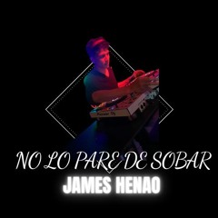 NO - LO - PARE - DE - SOBAR MOR  -JAMES HENAO