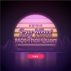 Say Như Một Thói Quen - NBE Remix