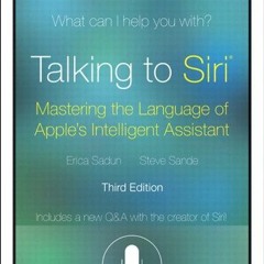 [Access] [EBOOK EPUB KINDLE PDF] Talking to Siri: Mastering the Language of Apple's I