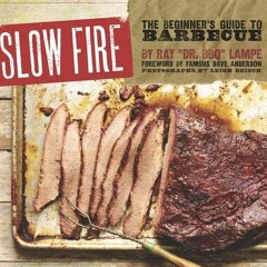 [Get] [EBOOK EPUB KINDLE PDF] Slow Fire: The Beginner's Guide to Barbecue by  Ray "DR