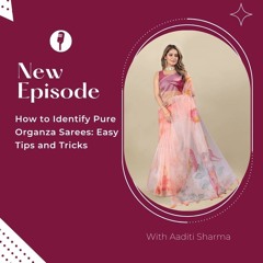 How to Identify Pure Organza Sarees: Easy Tips and Tricks