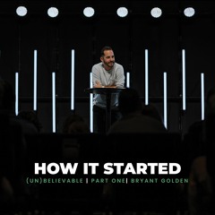 How It Started | (Un)Believable: Grown Up Questions About The Bible | Bryant Golden