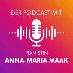 Der Podcast mit Pianistin Anna-Maria Maak | Einleitung