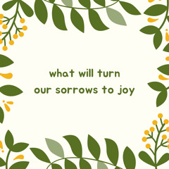 What will turn our sorrows to joy.mp3