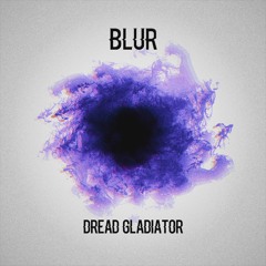 BLUR - DREAD GLADIATOR