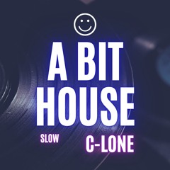 A BIT HOUSE (slow) - C-lone