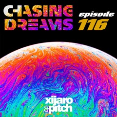 XiJaro & Pitch pres. Chasing Dreams 116